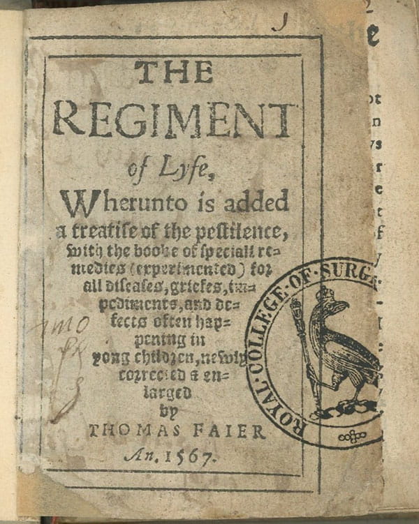 Printed title page: The regiment of lyfe, wherunto is added a treatise of the pestilence, with the booke of speciall remedies (experimented) for all diseases, griefes, impediments, and defects often happening in yong children, newly corrected [and] enlarged by Thomas Faier.